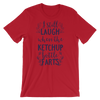 I Still Laugh When The Ketchup Bottle Farts T-Shirt