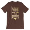The Most Romantic Words Ever I'll Do The Dishes T-Shirt