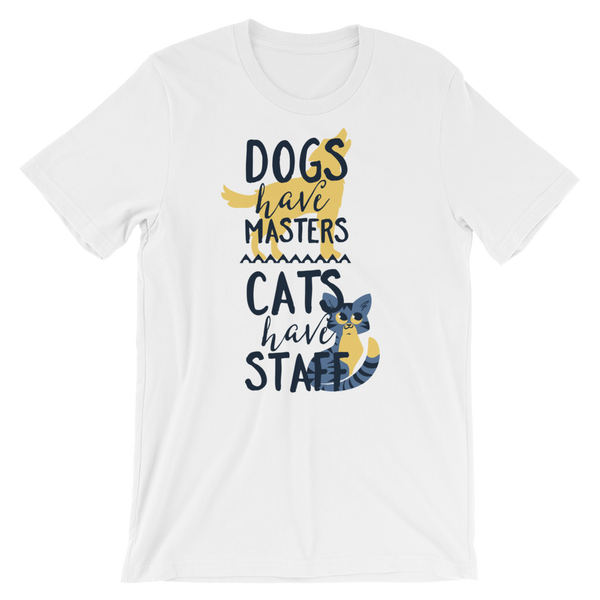 Dogs Have Masters Cats Have Staff T-Shirt