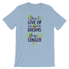 Dont Give Up On Your Dreams Sleep Longer T-Shirt