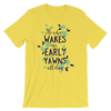 He Who Wakes Up Early Yawns All Day  T-Shirt
