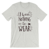 I Have Nothing To Wear T-Shirt