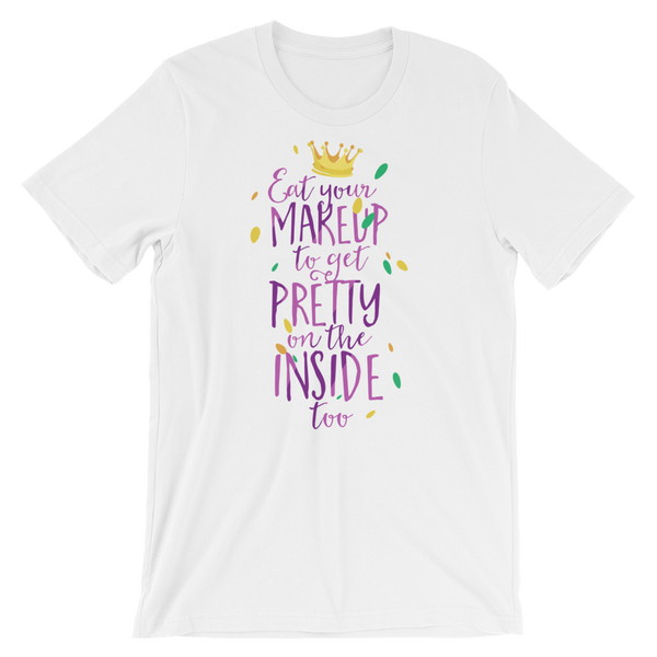 Eat Your Makeup To Get Pretty On The Inside Too T-Shirt