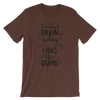 I Cant Brain Today I Has The Dumb T-Shirt