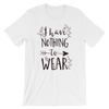 I Have Nothing To Wear T-Shirt