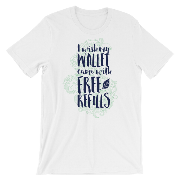 I Wish My Wallet Came With Free Refills T-Shirt