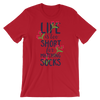 Life Is Too Short For Matching Socks T-Shirt
