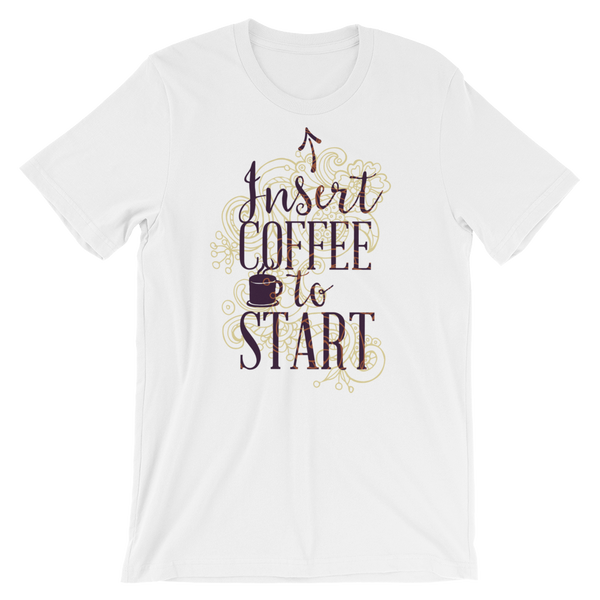Insert Coffee To Start T-Shirt