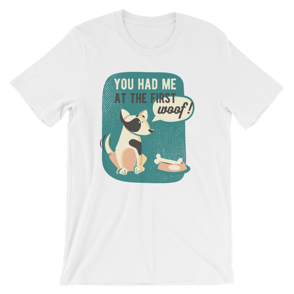 You Had Me At The First Woof T-Shirt