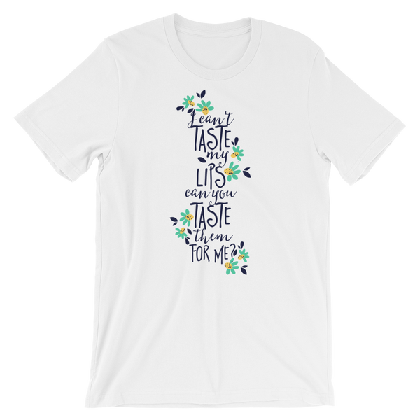 I Cant Taste My Lips Can You Taste Them For Me? T-Shirt