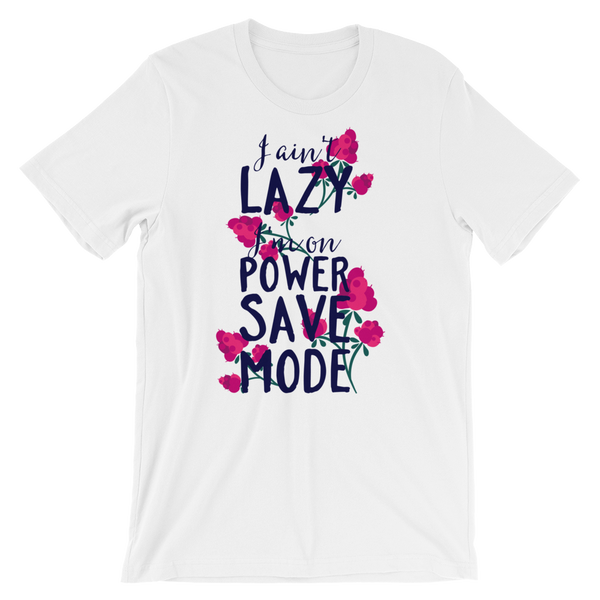 I Aint Lazy Im On Power Save Mode T-Shirt
