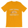 I Don't Wanna Tacco 'Bout It T-Shirt