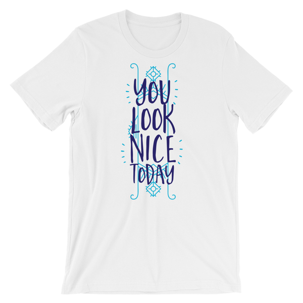You Look Nice Today T-Shirt