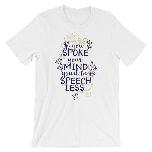 If You Spoke Your Mind You'd Be Speechless T-Shirt